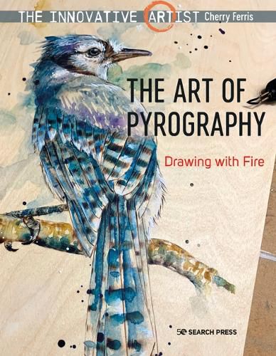 Cover image for The Innovative Artist: The Art of Pyrography: Drawing with Fire