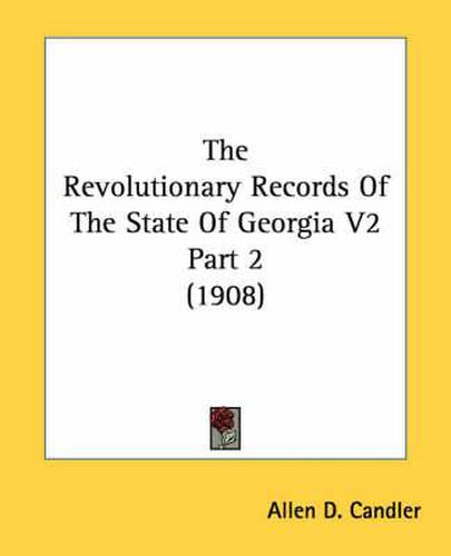 Cover image for The Revolutionary Records of the State of Georgia V2 Part 2 (1908)