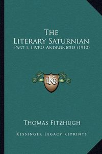 Cover image for The Literary Saturnian: Part 1, Livius Andronicus (1910)