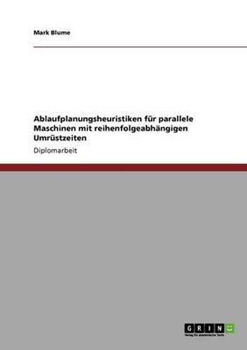 Cover image for Ablaufplanungsheuristiken fur parallele Maschinen mit reihenfolgeabhangigen Umrustzeiten