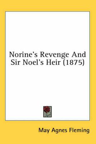 Norine's Revenge and Sir Noel's Heir (1875)