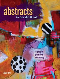 Cover image for Abstracts in Acrylic and Ink: A Playful Painting Workshop