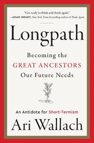 Cover image for Longpath: Becoming the Great Ancestors Our Future Needs - An Antidote for Short-Termism