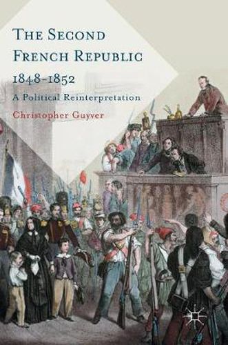 Cover image for The Second French Republic 1848-1852: A Political Reinterpretation