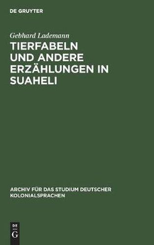 Cover image for Tierfabeln Und Andere Erzahlungen in Suaheli: Wiedergegeben Von Leuten Aus Dem Innern Deutsch-Ostafrikas