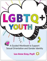 Cover image for Lgbtq+ Youth: A Guided Workbook to Support Sexual Orientation and Gender Identity