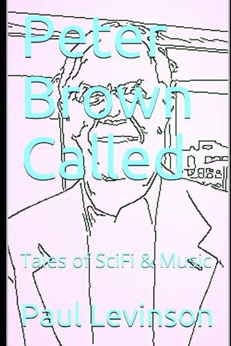 Cover image for Peter Brown Called: Tales of SciFi & Music