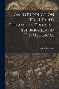 Cover image for An Introduction to The Old Testament, Critical, Historical, and Theological