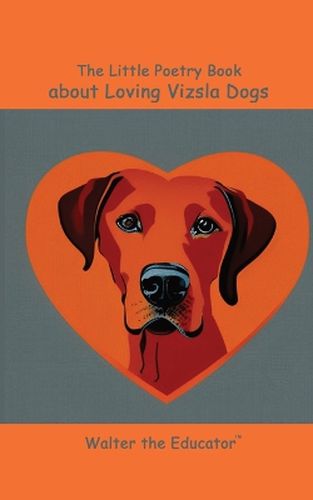 Cover image for The Little Poetry Book about Loving Vizsla Dogs