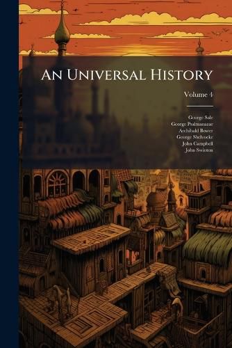 Cover image for An Universal History: From the Earliest Accounts to the Present Time, Part 1, Volume 4