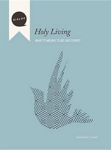 Cover image for Holy Living: What It Means to Be Like Christ, Facilitator's Guide