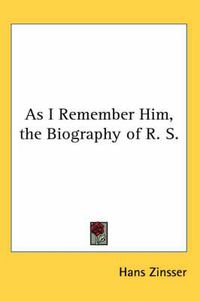 Cover image for As I Remember Him, the Biography of R. S.