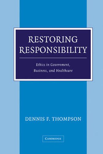 Restoring Responsibility: Ethics in Government, Business, and Healthcare