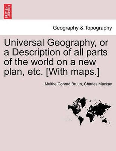 Cover image for Universal Geography, or a Description of all parts of the world on a new plan, etc. [With maps.]