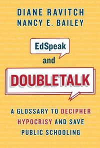 Cover image for EdSpeak and Doubletalk: A Glossary to Decipher Hypocrisy and Save Public Schooling