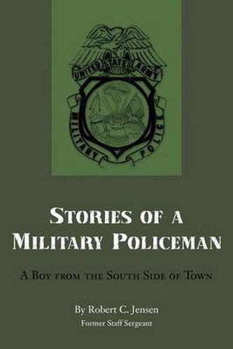 Stories of a Military Policeman: A Boy from the South Side of Town