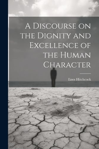 Cover image for A Discourse on the Dignity and Excellence of the Human Character