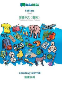 Cover image for BABADADA, &#269;estina - Traditional Chinese (Taiwan) (in chinese script), obrazovy slovnik - visual dictionary (in chinese script): Czech - Traditional Chinese (Taiwan) (in chinese script), visual dictionary