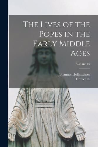 Cover image for The Lives of the Popes in the Early Middle Ages; Volume 16