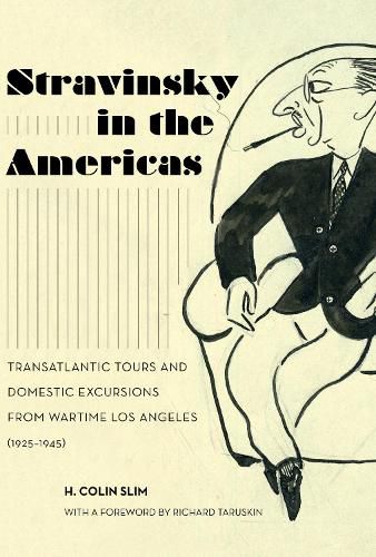 Cover image for Stravinsky in the Americas: Transatlantic Tours and Domestic Excursions from Wartime Los Angeles (1925-1945)