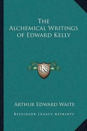 Cover image for The Alchemical Writings of Edward Kelly the Alchemical Writings of Edward Kelly