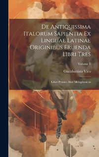 Cover image for De Antiquissima Italorum Sapientia Ex Linguae Latinae Originibus Eruenda Libri Tres