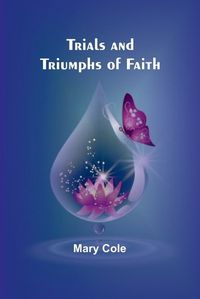 Cover image for Trials and Triumphs of Faith