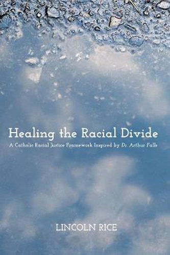 Cover image for Healing the Racial Divide: A Catholic Racial Justice Framework Inspired by Dr. Arthur Falls