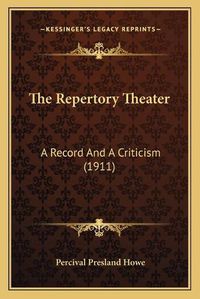 Cover image for The Repertory Theater: A Record and a Criticism (1911)