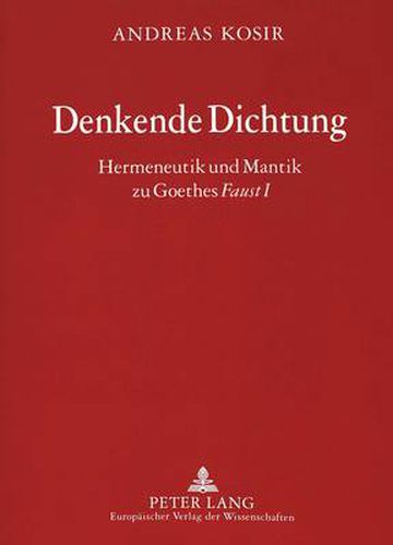 Cover image for Denkende Dichtung: Hermeneutik und Mantik zu Goethes  Faust I