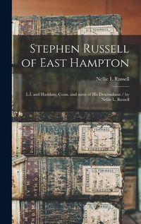 Cover image for Stephen Russell of East Hampton: L.I. and Haddam, Conn. and Some of His Descendants / by Nellie L. Russell