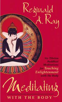 Cover image for Meditating with the Body: Six Tibetan Buddhist Meditations for Touching Enlightenment with the Body