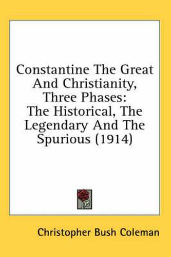 Constantine the Great and Christianity, Three Phases: The Historical, the Legendary and the Spurious (1914)