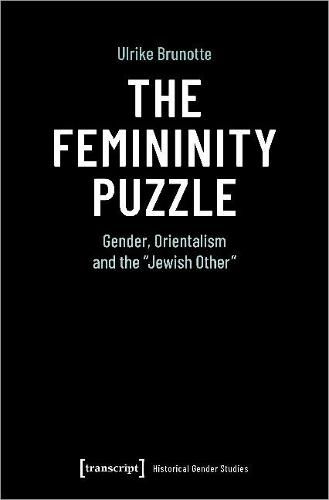 Cover image for The Femininity Puzzle: Gender, Orientalism and the Jewish Other