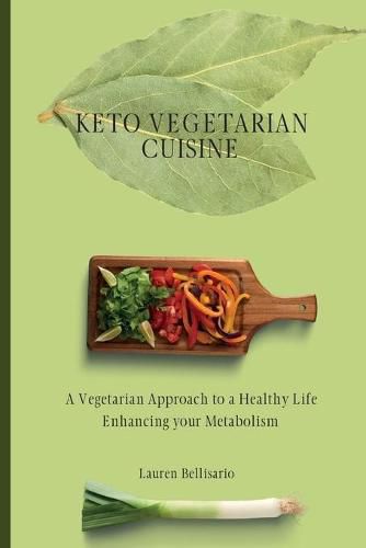 Cover image for Keto Vegetarian Cuisine: A Vegetarian Approach to a Healthy Life Enhancing your Metabolism