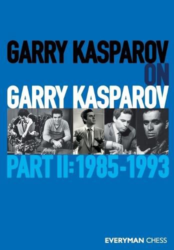 Garry Kasparov on Garry Kasparov, Part 2: 1985-1993