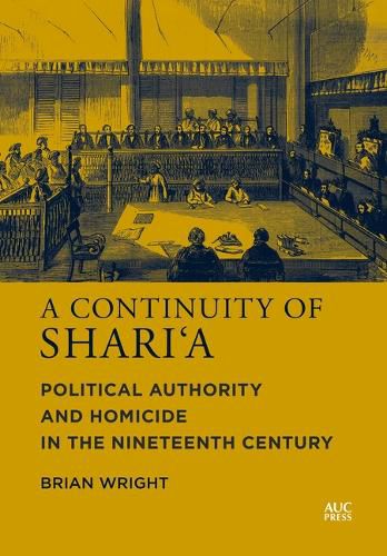 A Continuity of Shari'a: Political Authority and Homicide in the Nineteenth Century