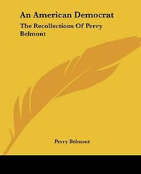 Cover image for An American Democrat: The Recollections of Perry Belmont