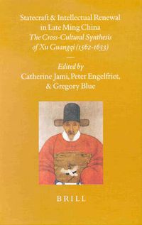 Cover image for Statecraft and Intellectual Renewal in Late Ming China: The Cross-Cultural Synthesis of Xu Guangqi (1562-1633)