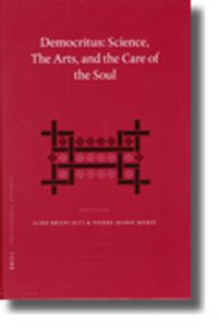 Cover image for Democritus: Science, The Arts, and the Care of the Soul: Proceedings of the International Colloquium on Democritus (Paris, 20-22 September 2003)