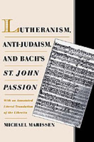 Cover image for Lutheranism, Anti-Judaism, and Bach's St. John Passion: With an Annotated Literal Translation of the Libretto