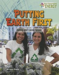 Cover image for Putting Earth First: Eating and Living Green