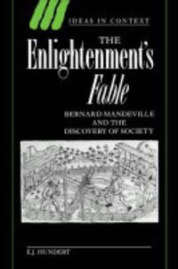 Cover image for The Enlightenment's Fable: Bernard Mandeville and the Discovery of Society