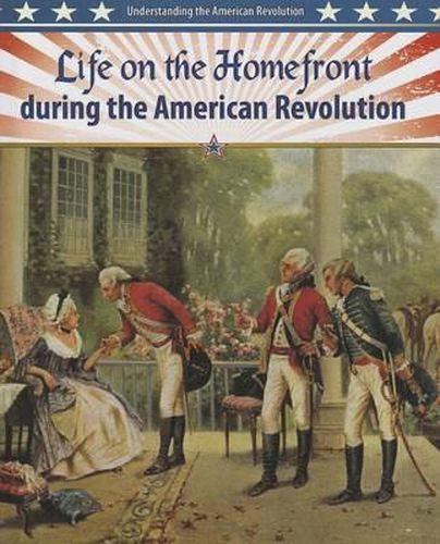 Cover image for Life on the Homefront During the American Revolution