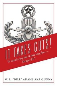 Cover image for It Takes Guts!  It wasn't easy but it sure was fun - Semper Fi!