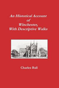 Cover image for An Historical Account of Winchester, With Descriptive Walks