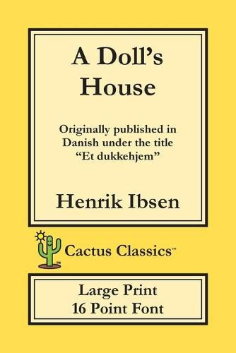 Cover image for A Doll's House (Cactus Classics Large Print): Et Dukkehjem; A Play; 16 Point Font; Large Text; Large Type