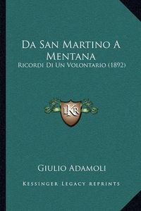 Cover image for Da San Martino a Mentana: Ricordi Di Un Volontario (1892)