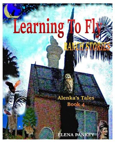 Cover image for Learning to Fly. Ranch Stories. Alenka's Tales. Book 4: Ranch Stories