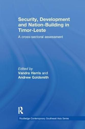 Cover image for Security, Development and Nation-Building in Timor-Leste: A Cross-sectoral Assessment